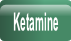 Ketamine.